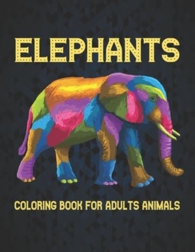 Cover for Qta World · Elephants Coloring Book for Adults Animals: Coloring Book Elephant Stress Relieving 50 One Sided Elephants Designs 100 Page Coloring Book Elephants Designs for Stress Relief and Relaxation Elephants Coloring Book for Adults Men &amp; Women Coloring Book Gift (Paperback Book) (2020)