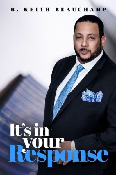 Cover for R Keith Beauchamp · It's In Your Response (Paperback Book) (2020)