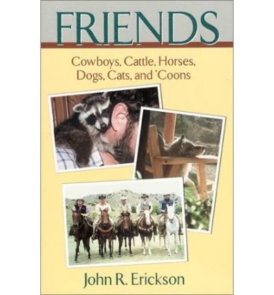 Cover for John R. Erickson · Friends: Cowboys, Cattle, Horses, Dogs, Cats and 'coons - Western Life (Paperback Book) (2002)