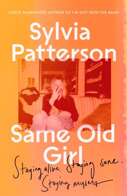 Cover for Sylvia Patterson · Same Old Girl: 'a relatable read by a phenomenal writer' The Face (Hardcover Book) (2023)