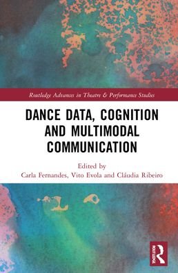 Cover for Dance Data, Cognition, and Multimodal Communication - Routledge Advances in Theatre &amp; Performance Studies (Hardcover Book) (2022)
