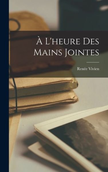 Cover for Renée Vivien · À l'heure des Mains Jointes (Book) (2022)