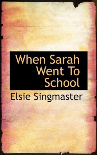 Cover for Elsie Singmaster · When Sarah Went to School (Hardcover Book) (2009)