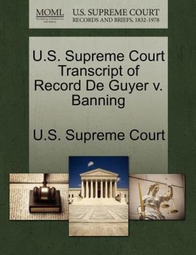 Cover for U S Supreme Court · U.s. Supreme Court Transcript of Record De Guyer V. Banning (Paperback Book) (2011)