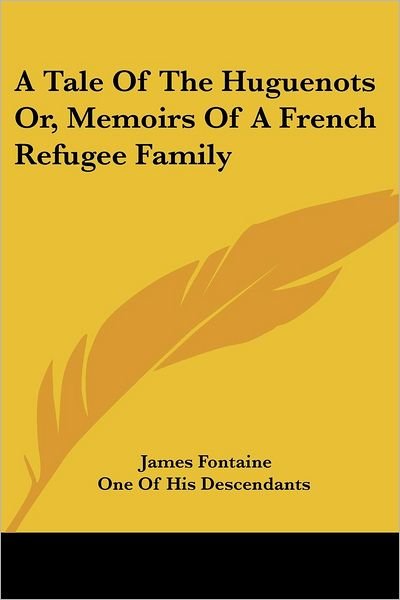 Cover for James Fontaine · A Tale of the Huguenots Or, Memoirs of a French Refugee Family (Paperback Book) (2007)