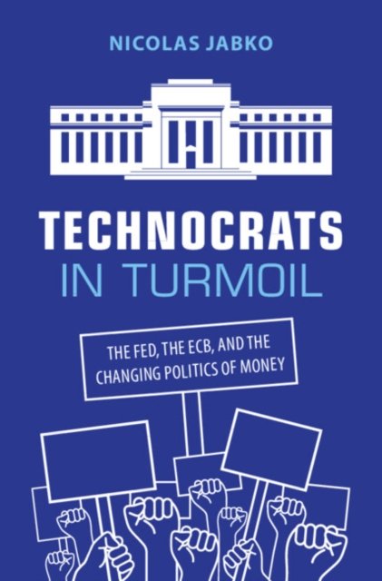 Cover for Jabko, Nicolas (Johns Hopkins University) · Technocrats in Turmoil: The Fed, the ECB, and the Changing Politics of Money (Paperback Book) (2026)