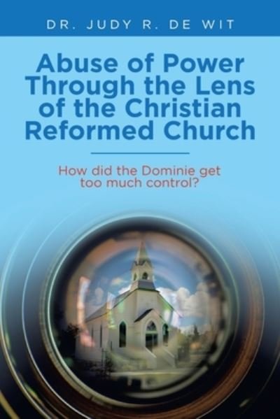 Cover for Judy R. De Wit · Abuse of Power Through the Lens of the Christian Reformed Church (Book) (2021)