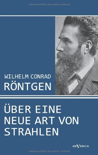 Cover for Wilhelm Conrad Roentgen · Wilhelm Conrad Roentgen: UEber eine neue Art von Strahlen. Drei Aufsatze uber die Entdeckung der Roentgenstrahlen (Paperback Book) [German edition] (2012)