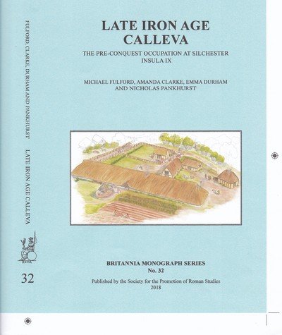Cover for Michael Fulford · Late Iron Age Calleva: The Pre-Conquest Occupation At Silchester Insula IX.  Silchester Roman Town: The Insula IX Town Life Project: Volume 3 - Britannia Monographs (Paperback Book) (2018)