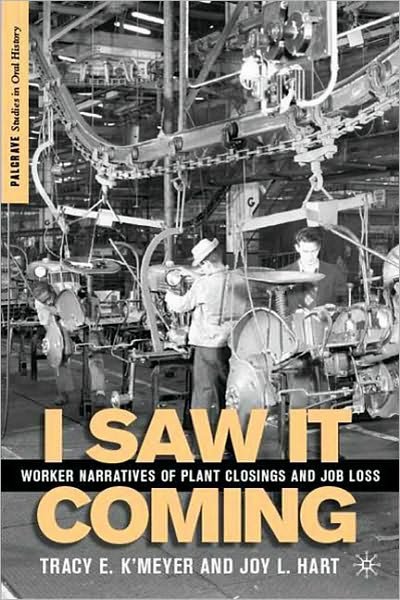Cover for T. K'Meyer · I Saw it Coming: Worker Narratives of Plant Closings and Job Loss - Palgrave Studies in Oral History (Hardcover Book) (2010)