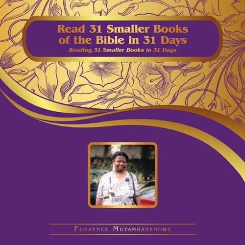 Cover for Florence Mutambanengwe · Read 31 Smaller Books of the Bible in 31 Days: Reading 31 Smaller Books in 31 Days (Paperback Book) (2010)