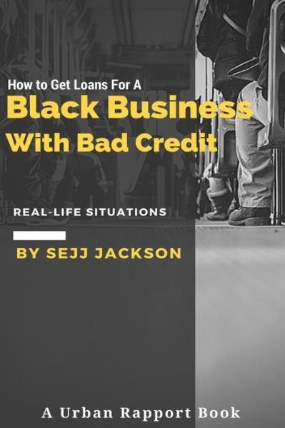 Cover for Sejj Eric Jackson Jr · How To Get Loans For A Black Business With Bad Credit (Paperback Book) (2016)