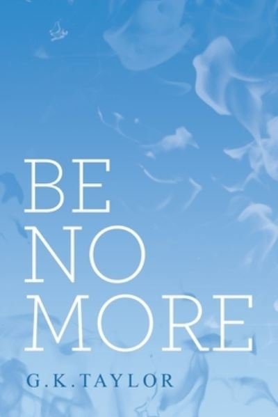 Cover for G K Taylor · Be No More (Paperback Book) (2021)