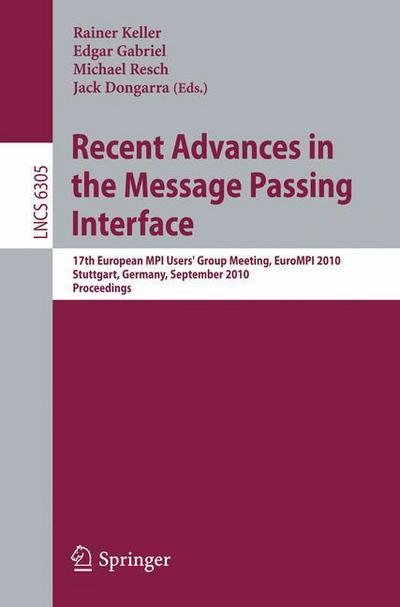 Cover for Rainer Keller · Recent Advances in the Message Passing Interface - Lecture Notes in Computer Science / Programming and Software Engineering (Paperback Book) (2010)