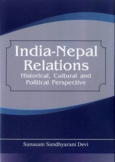 Cover for Sanasam Sandhyarani Devi · India Nepal Relations: Historical, Cultural and Political Perspective (Hardcover Book) (2011)