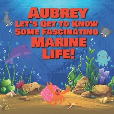 Cover for Chilkibo Publishing · Aubrey Let's Get to Know Some Fascinating Marine Life! (Paperback Book) (2020)