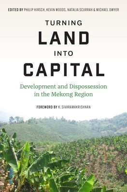 Cover for K. Sivaramakrishnan · Turning Land into Capital: Development and Dispossession in the Mekong Region - Culture, Place, and Nature (Paperback Book) (2022)