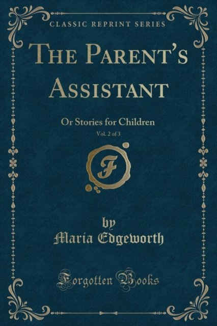 Cover for Maria Edgeworth · The Parent's Assistant, Vol. 2 of 3 : Or Stories for Children (Classic Reprint) (Paperback Book) (2018)