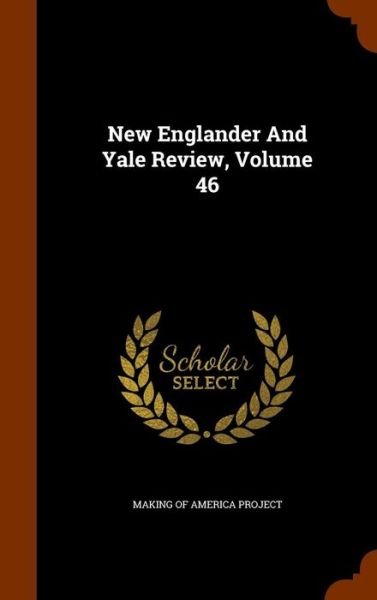 Cover for Making of America Project · New Englander and Yale Review, Volume 46 (Hardcover Book) (2015)