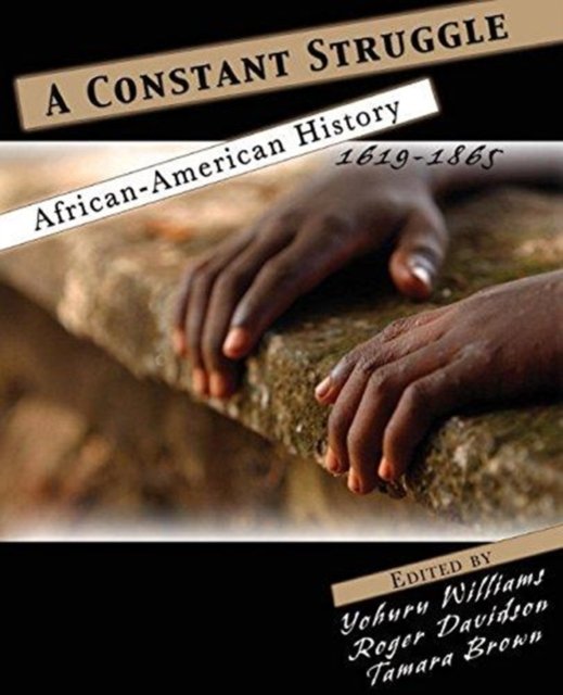 Cover for Yohuru R. Williams · A Constant Struggle: African American History 1619-1865 (Paperback Book) (2019)