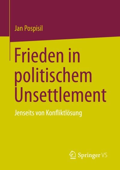 Cover for Jan Pospisil · Frieden in politischem Unsettlement: Jenseits von Konfliktlosung (Paperback Book) [1. Aufl. 2023 edition] (2023)
