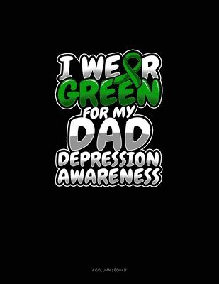 Cover for Greenyx Publishing · I Wear Green For My Dad Depression Awareness (Paperback Book) (2020)