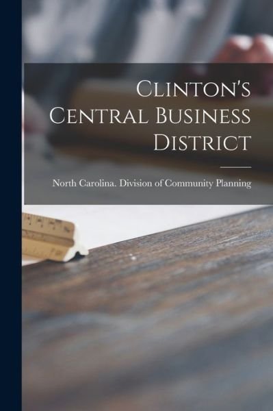 Cover for North Carolina Division of Community · Clinton's Central Business District (Paperback Book) (2021)