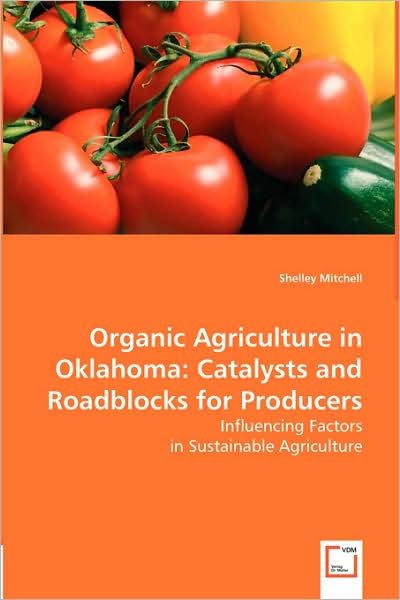Cover for Shelley Mitchell · Organic Agriculture in Oklahoma: Catalysts and Roadblocks for Producers: Influencing Factors in Sustainable Agriculture (Paperback Book) (2008)