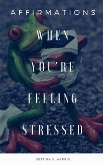 Cover for Destiny S Harris · When You're Feeling Stressed (Paperback Book) (2020)
