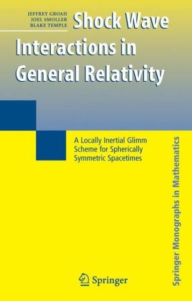Cover for Jeffrey Groah · Shock Wave Interactions in General Relativity: A Locally Inertial Glimm Scheme for Spherically Symmetric Spacetimes - Springer Monographs in Mathematics (Paperback Book) [Softcover reprint of hardcover 1st ed. 2007 edition] (2010)