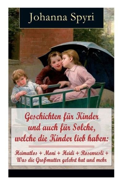 Cover for Johanna Spyri · Geschichten fur Kinder und auch fur Solche, welche die Kinder lieb haben (Paperback Book) (2017)