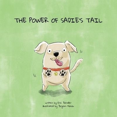 Cover for Eric Bender · The Power of Sadie's Tail: A whimsical tale for pet lovers (Paperback Book) (2021)
