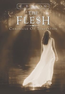 Cover for E Bacon · The Flesh: Chronicle of Temptation (Hardcover Book) (2014)