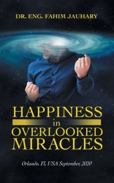 Cover for Dr Eng Fahim Jauhary · Happiness in Overlooked Miracles (Paperback Book) (2021)