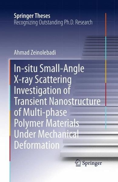 Cover for Ahmad Zeinolebadi · In-situ Small-Angle X-ray Scattering Investigation of Transient Nanostructure of Multi-phase Polymer Materials Under Mechanical Deformation - Springer Theses (Paperback Book) [Softcover Reprint of the Original 1st 2013 edition] (2016)