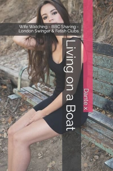 Cover for Dante X · Living on a Boat: Wife Watching - BBC Sharing - London Swinger &amp; Fetish Clubs (Paperback Book) (2020)