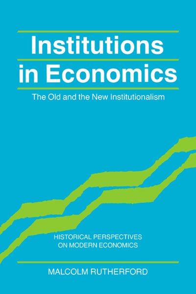 Cover for Rutherford, Malcolm (University of Victoria, British Columbia) · Institutions in Economics: The Old and the New Institutionalism - Historical Perspectives on Modern Economics (Paperback Book) (1996)