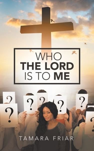 Cover for Tamara Friar · Who the Lord Is to Me (Book) (2020)