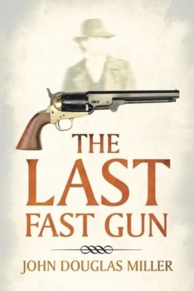 Cover for John Douglas Miller · The Last Fast Gun (Paperback Book) (2021)