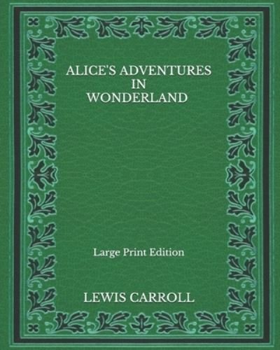 Cover for Lewis Carroll · Alice's Adventures in Wonderland - Large Print Edition (Paperback Book) (2020)