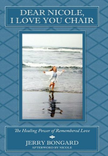 Cover for Jerry Bongard · Dear Nicole, I Love You Chair: the Healing Power of Remembered Love (Hardcover Book) (2010)