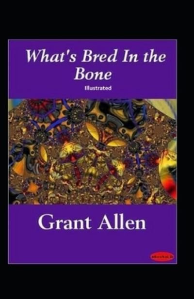 Cover for Grant Allen · What's Bred In The Bone Illustrated (Paperback Book) (2020)