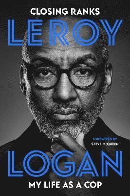 Cover for Logan, Dr Leroy, MBE · Closing Ranks: My Life as a Cop: As Portrayed on SMALL AXE, A Collection of Five Films (Paperback Book) (2021)