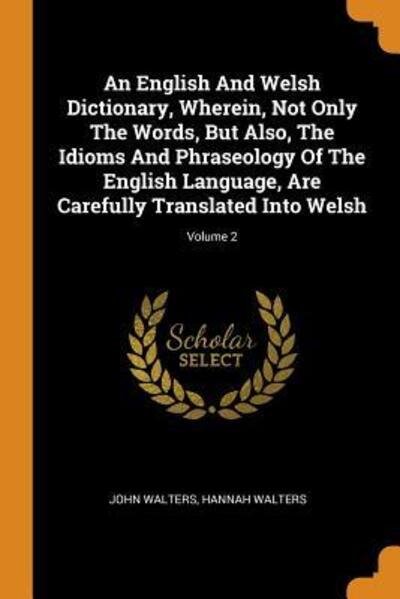 Cover for John Walters · An English and Welsh Dictionary, Wherein, Not Only the Words, But Also, the Idioms and Phraseology of the English Language, Are Carefully Translated Into Welsh; Volume 2 (Paperback Book) (2018)
