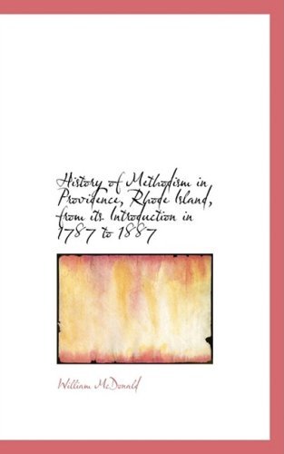 Cover for William Mcdonald · History of Methodism in Providence, Rhode Island, from Its Introduction in 1787 to 1887 (Hardcover Book) (2008)