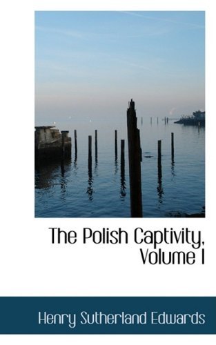 Cover for Henry Sutherland Edwards · The Polish Captivity, Volume I (Paperback Book) (2008)