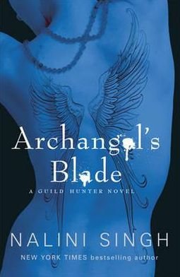 Cover for Nalini Singh · Archangel's Blade: Book 4 - The Guild Hunter Series (Paperback Book) (2011)
