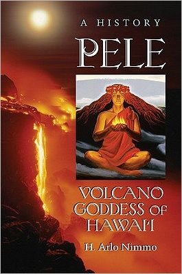 Cover for H. Arlo Nimmo · Pele, Volcano Goddess of Hawai'i: A History (Paperback Book) (2011)
