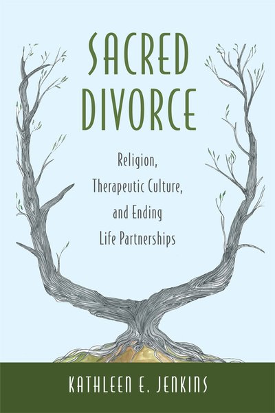 Cover for Kathleen E. Jenkins · Sacred Divorce: Religion, Therapeutic Culture, and Ending Life Partnerships (Hardcover Book) (2014)