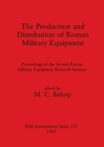 Cover for The production and distribution of Roman military equipment (Paperback Book) (1985)